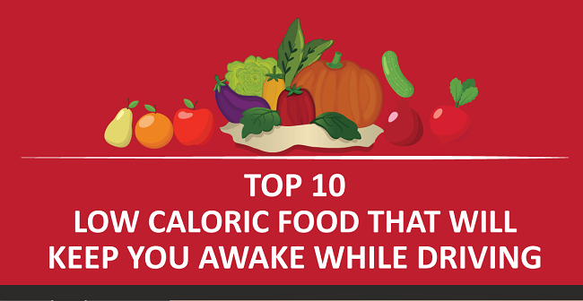 INFOGRAPHIC: Top 10 Low Caloric Food That Will Keep You Awake While Driving